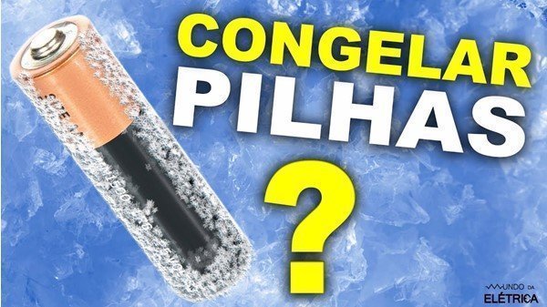 Colocar a pilha no congelador para recarregar é um mito.