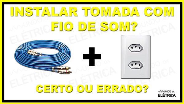 É correto instalar tomada com fios de som?