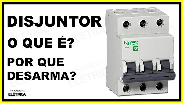 Conheça as causas do desarmamento do disjuntor!